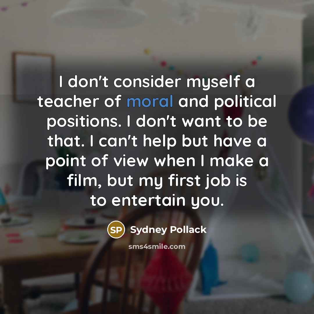 “I don't consider myself a teacher of moral and political…” quote by Sydney Pollack
