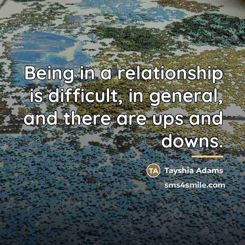 “Being in a relationship is difficult, in general, and there…” quote by Tayshia Adams