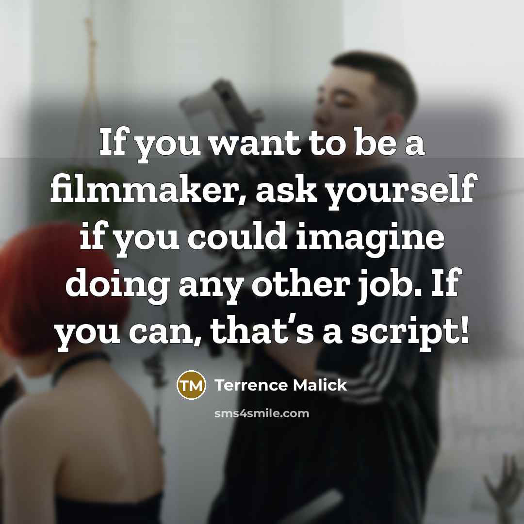 “If you want to be a filmmaker, ask yourself if…” quote by Terrence Malick