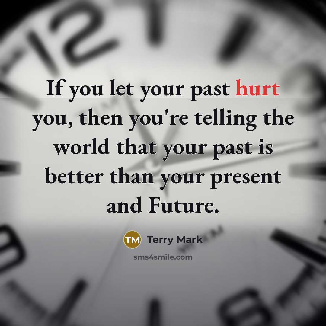 “If you let your past hurt you, then you're telling…” quote by Terry Mark