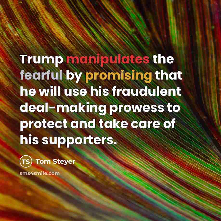 “Trump manipulates the fearful by promising that he will use…” quote by Tom Steyer