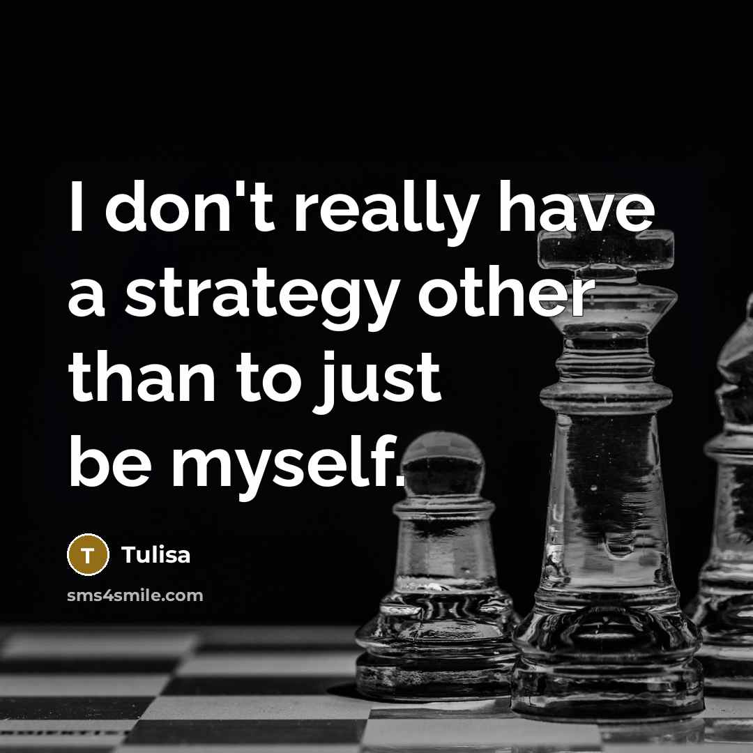 “I don't really have a strategy other than to just…” quote by Tulisa