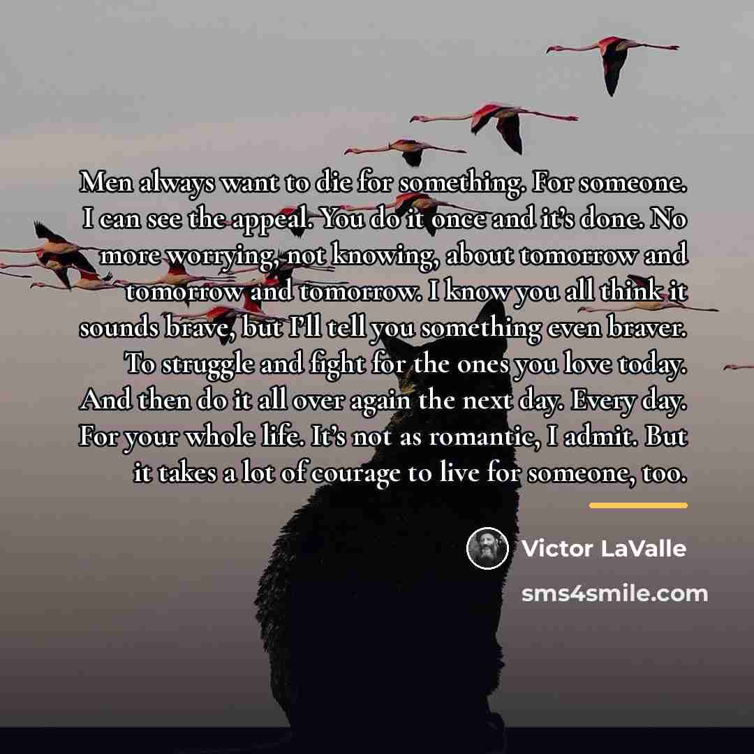 “Men always want to die for something. For someone. I…” quote by Victor LaValle