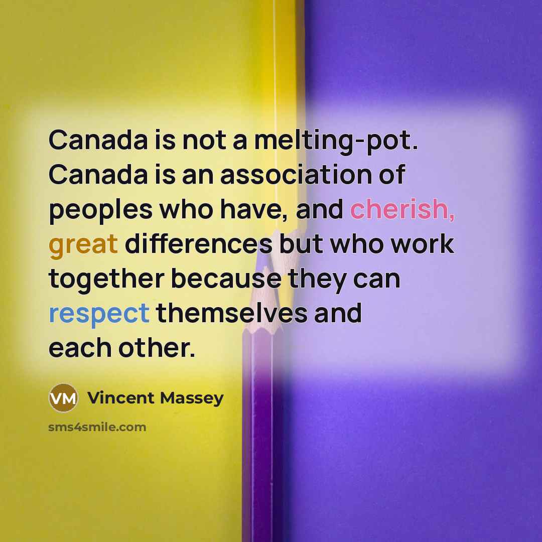 “Canada is not a melting-pot. Canada is an association of…” quote by Vincent Massey