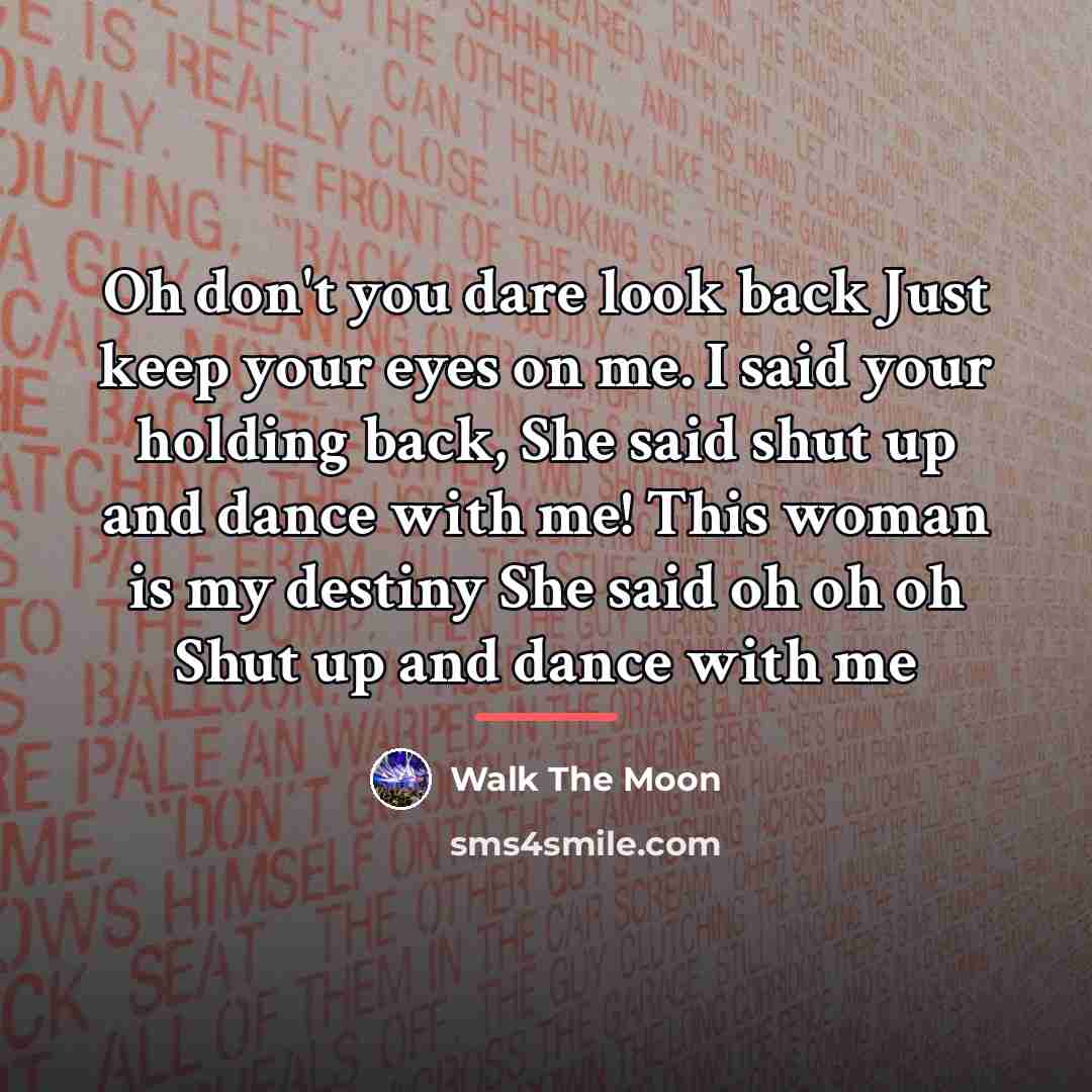 “Oh don't you dare look back Just keep your eyes…” quote by Walk The Moon