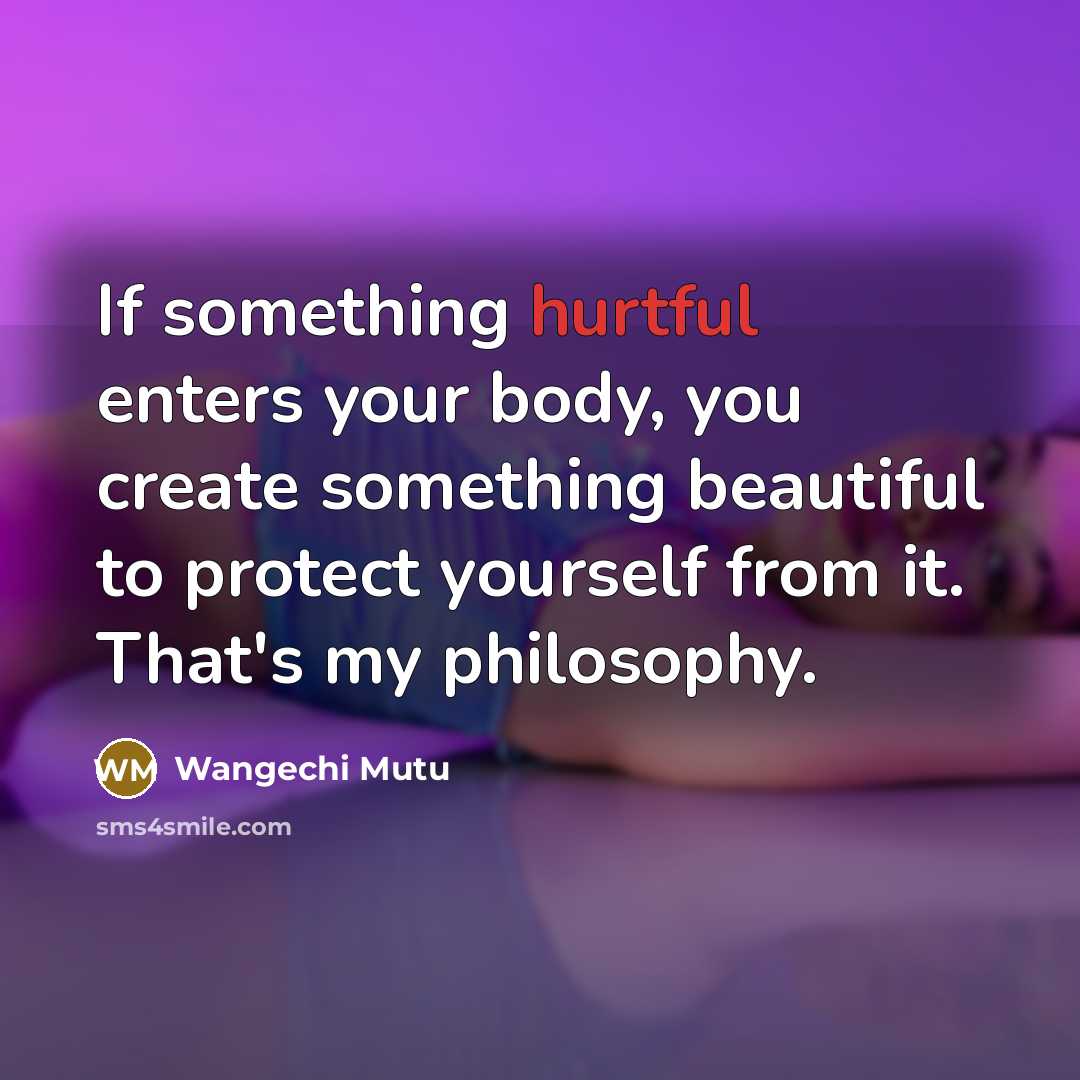“If something hurtful enters your body, you create something beautiful…” quote by Wangechi Mutu