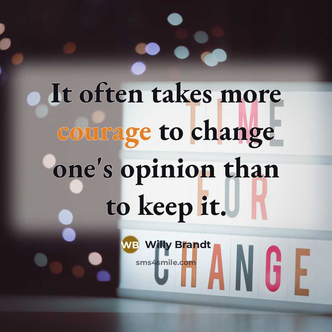 “It often takes more courage to change one's opinion than…” quote by Willy Brandt
