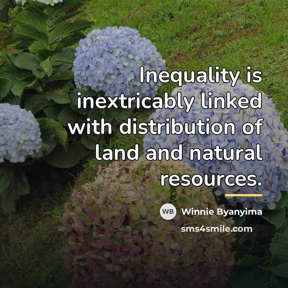 “Inequality is inextricably linked with distribution of land and natural…” quote by Winnie Byanyima