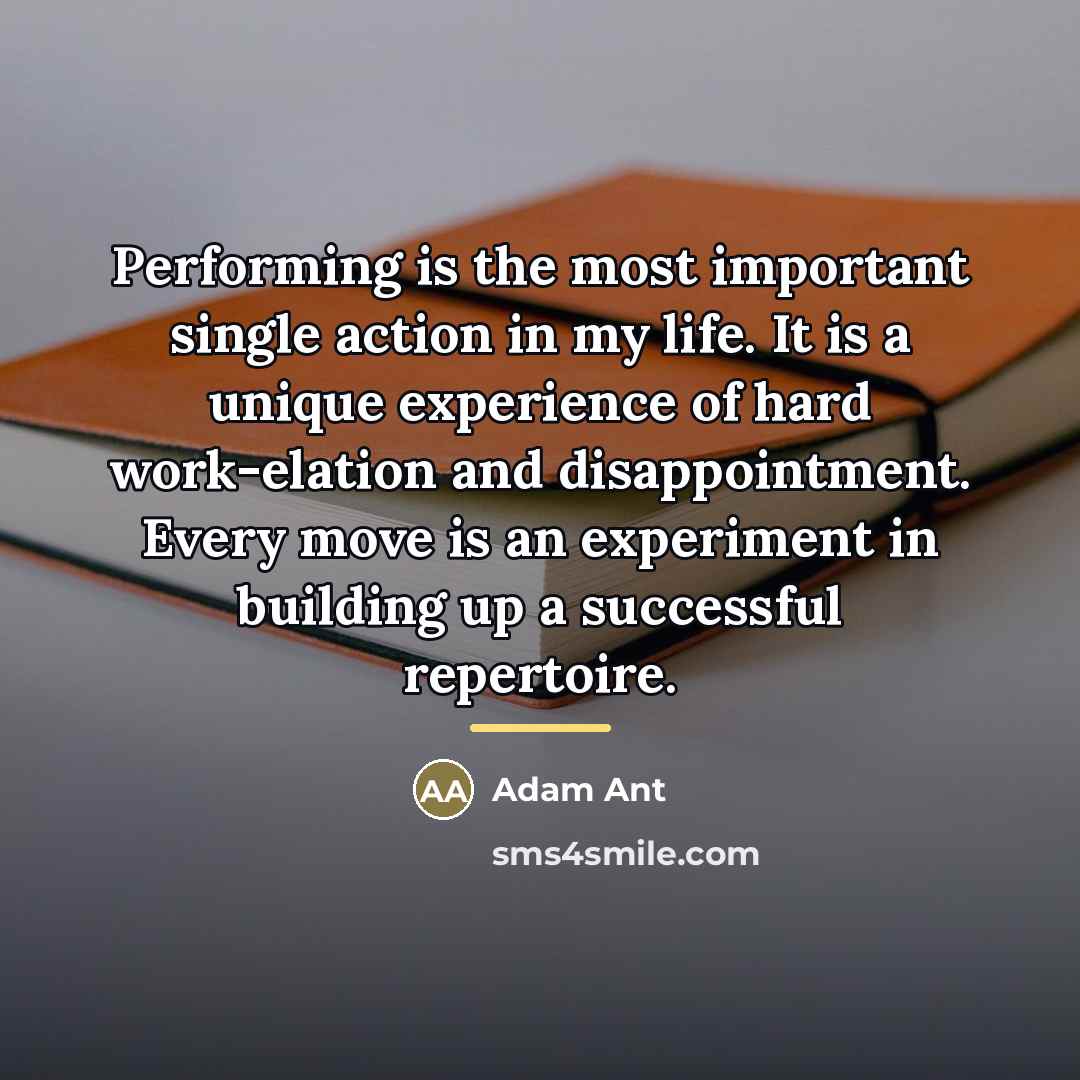 “Performing is the most important single action in my life.…” quote by Adam Ant