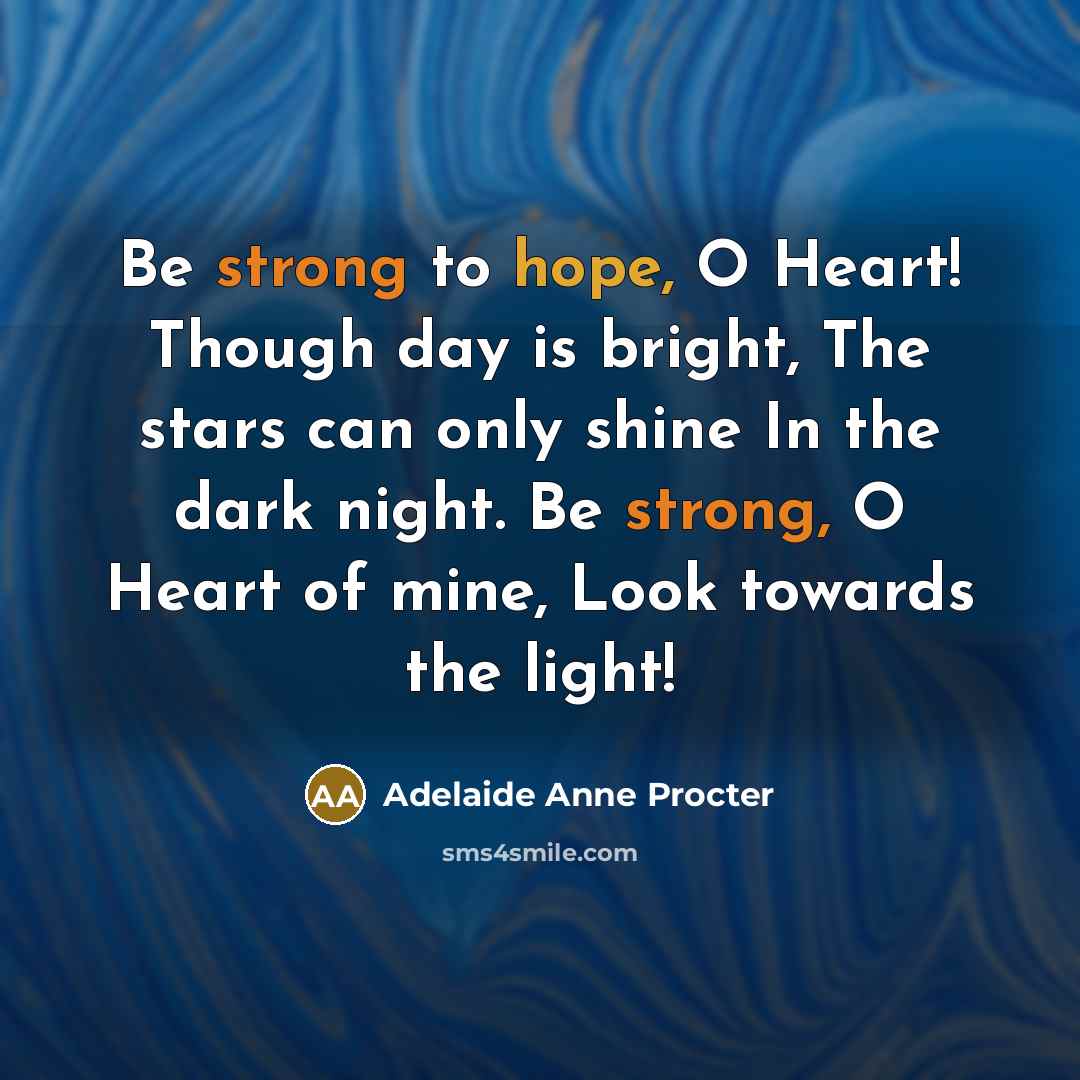 “Be strong to hope, O Heart! Though day is bright,…” quote by Adelaide Anne Procter