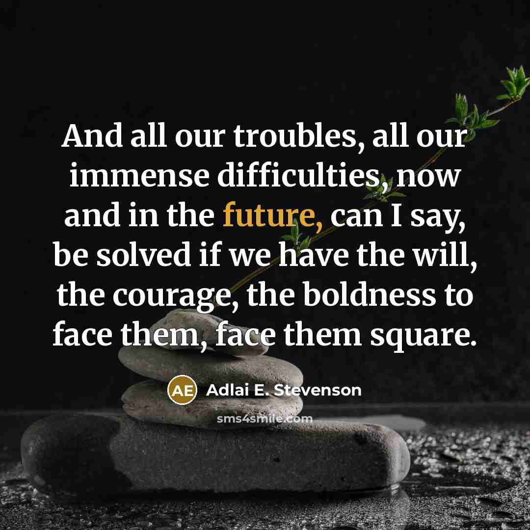 “And all our troubles, all our immense difficulties, now and…” quote by Adlai E. Stevenson