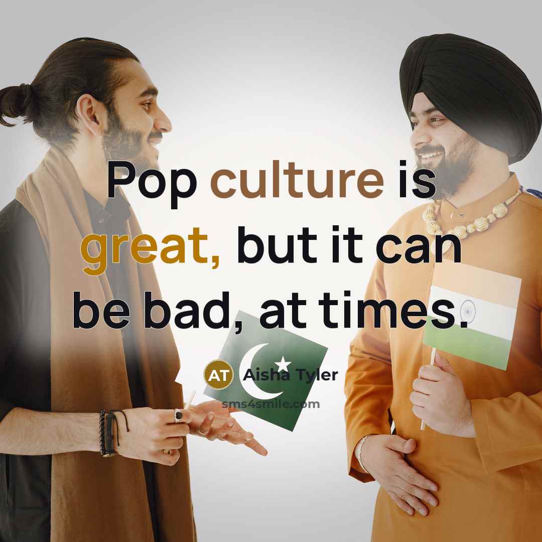 “Pop culture is great, but it can be bad, at…” quote by Aisha Tyler