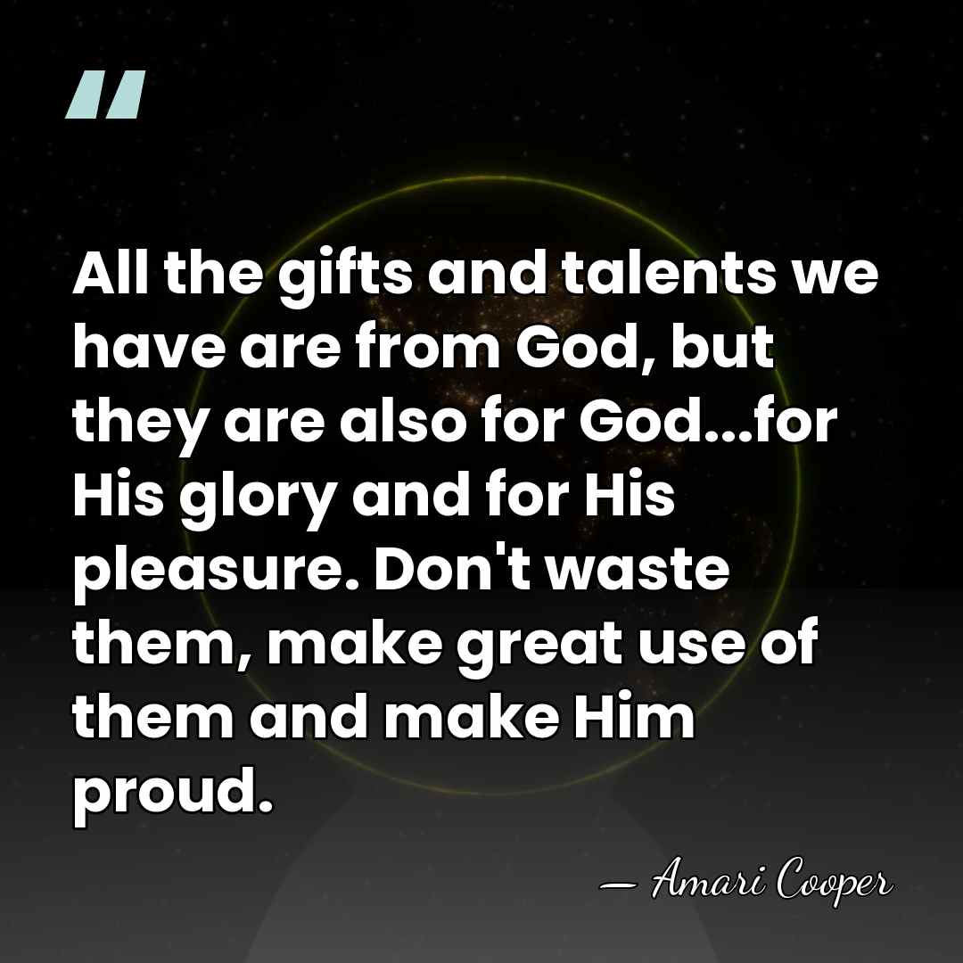 All the gifts and talents we have are from God, but they&hellip; - Amari Cooper