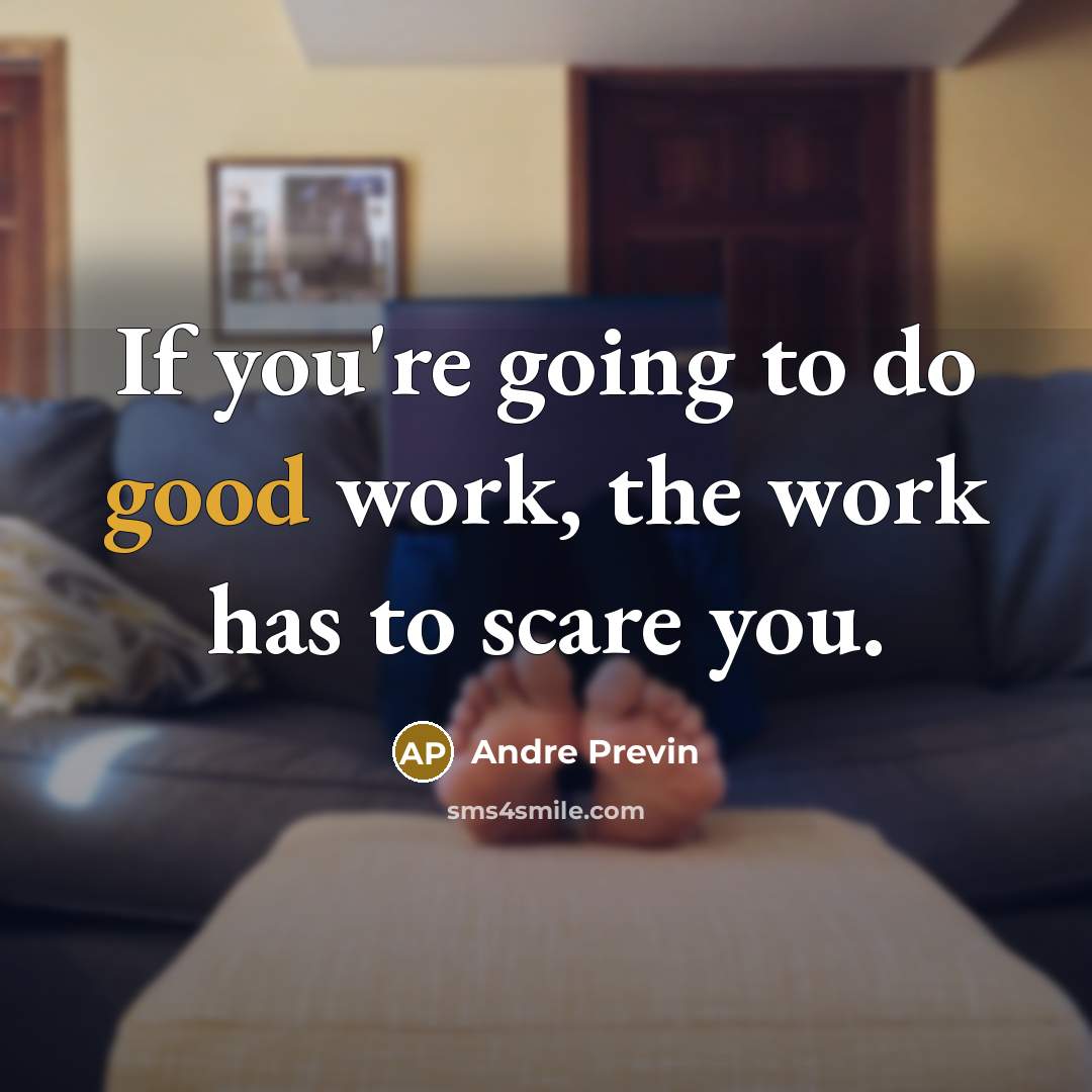 “If you're going to do good work, the work has…” quote by Andre Previn