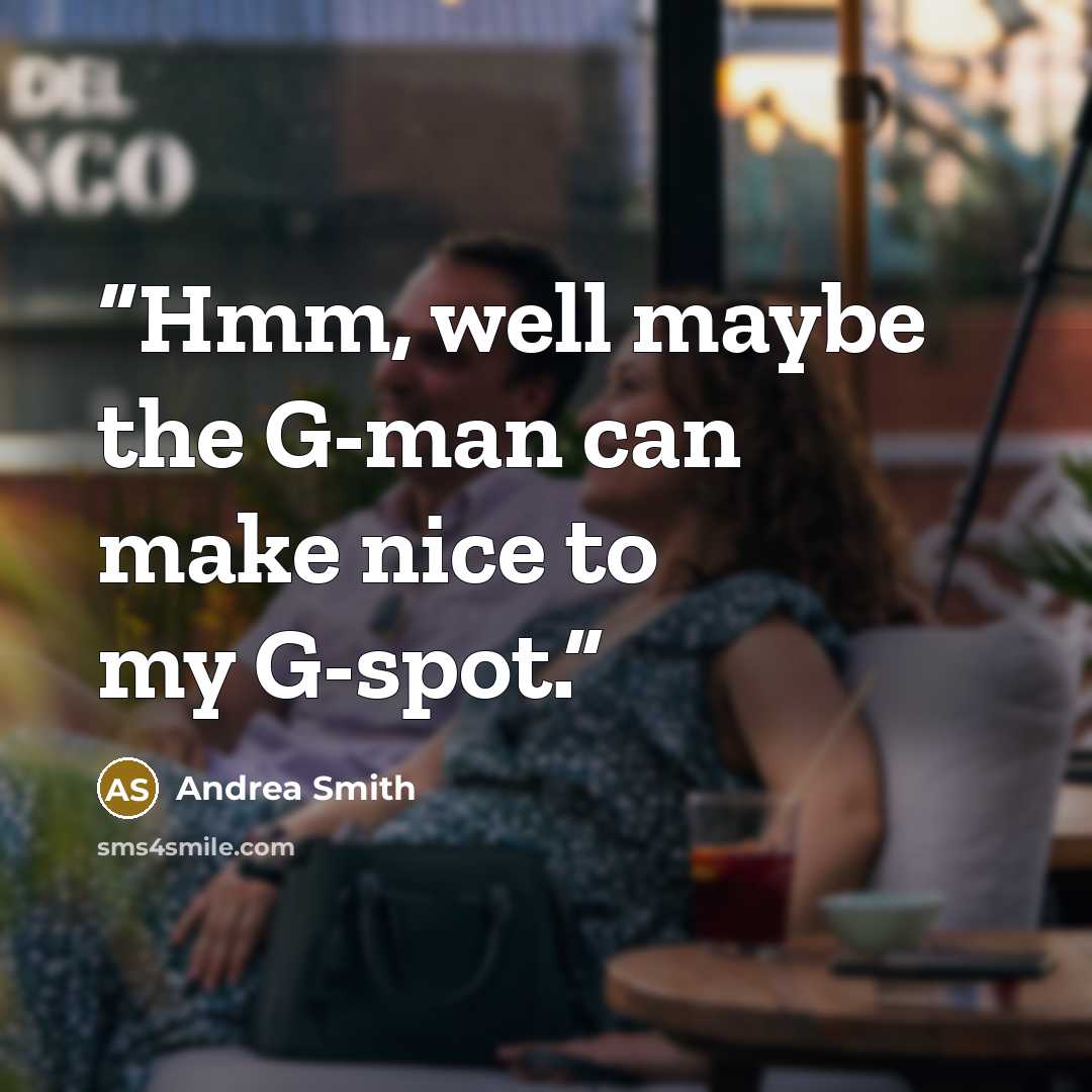 “Hmm, well maybe the G-man can make nice to my G-spot.” quote by Andrea Smith
