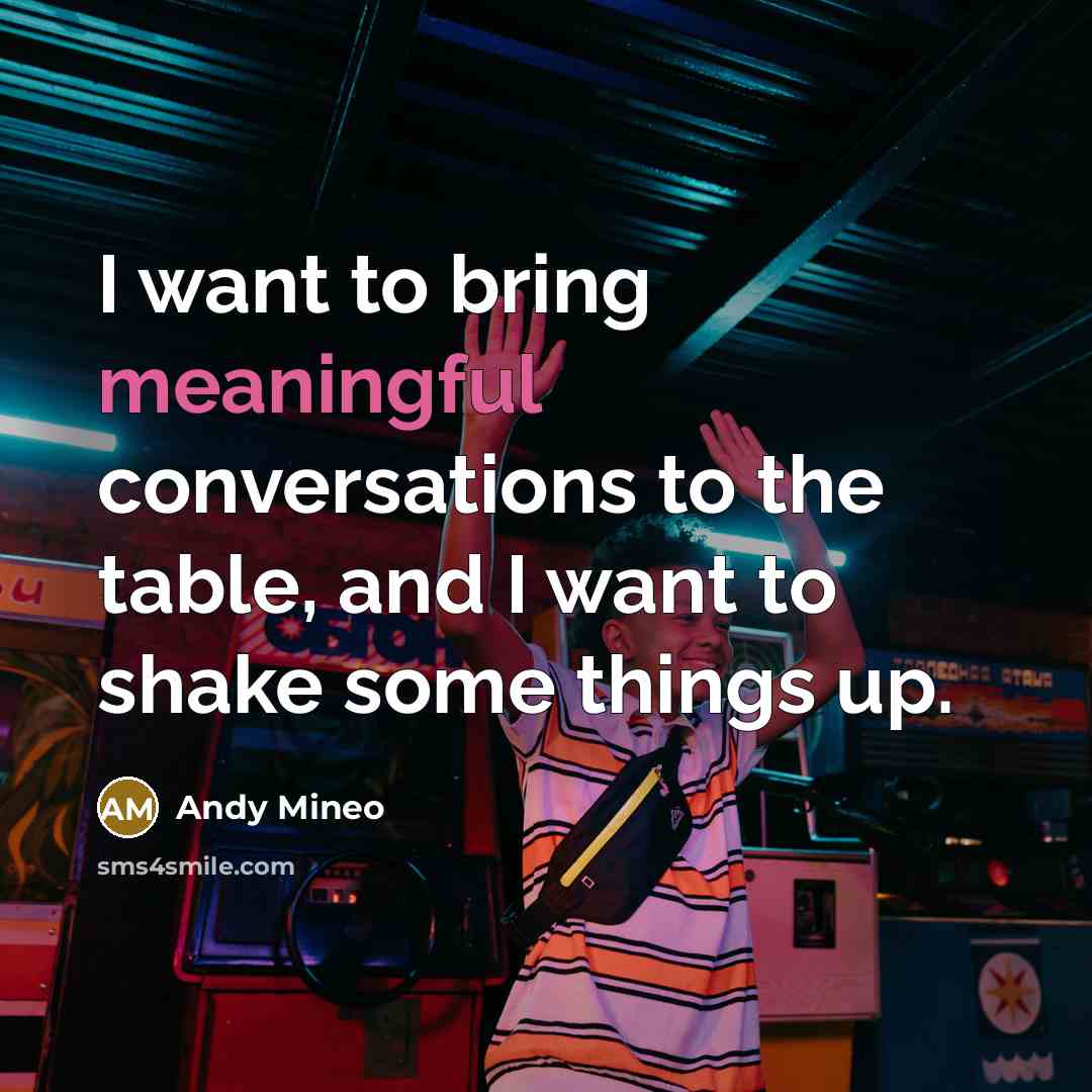 “I want to bring meaningful conversations to the table, and…” quote by Andy Mineo