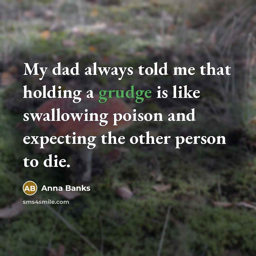 “My dad always told me that holding a grudge is…” quote by Anna Banks