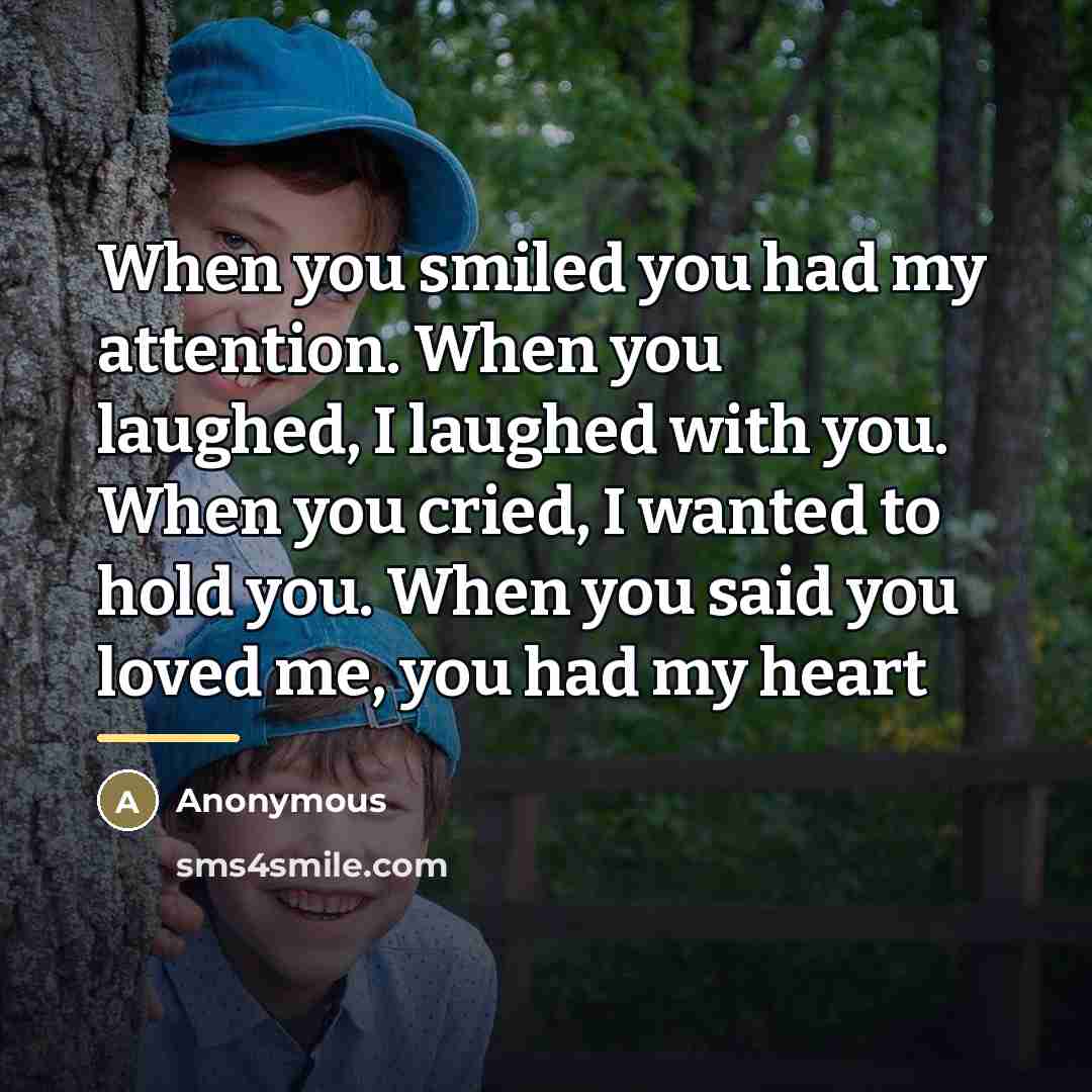 “When you smiled you had my attention. When you laughed,…” quote by Anonymous