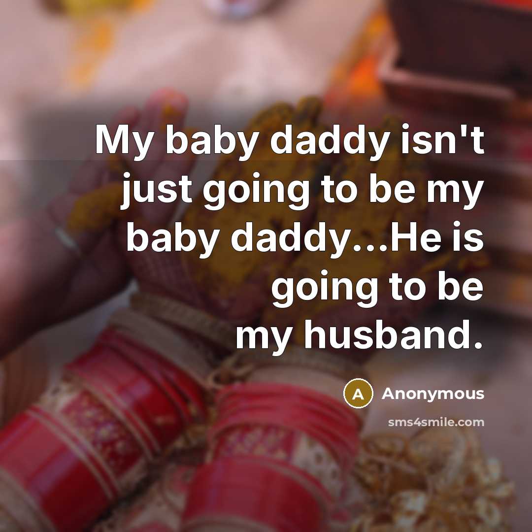 “My baby daddy isn't just going to be my baby…” quote by Anonymous