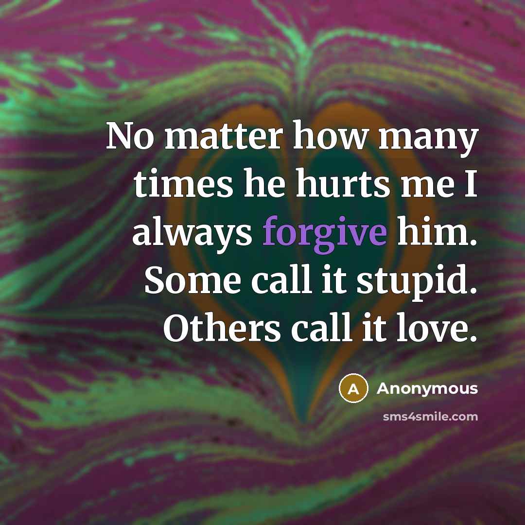 “No matter how many times he hurts me I always…” quote by Anonymous
