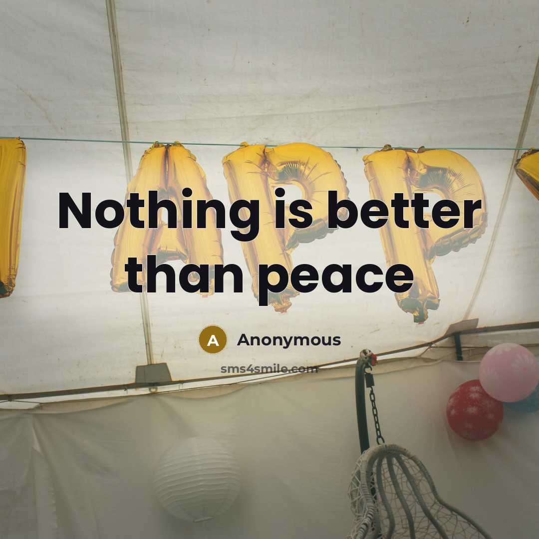 “Nothing is better than peace” quote by Anonymous