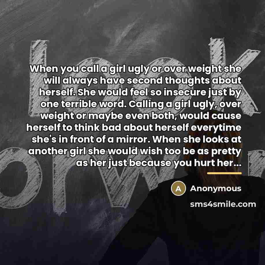 “When you call a girl ugly or over weight she…” quote by Anonymous