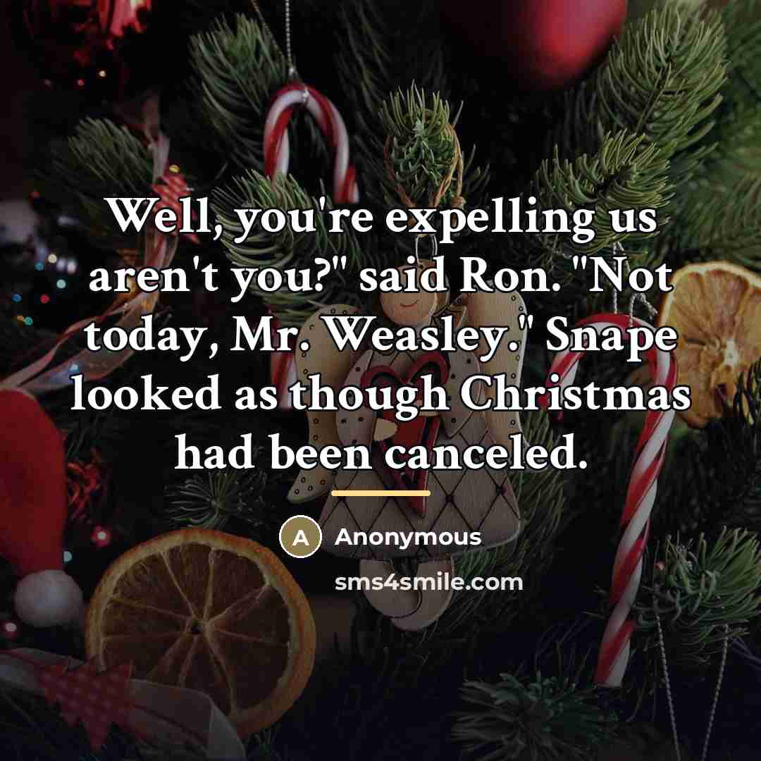 “Well, you're expelling us aren't you?" said Ron. "Not today,…” quote by Anonymous