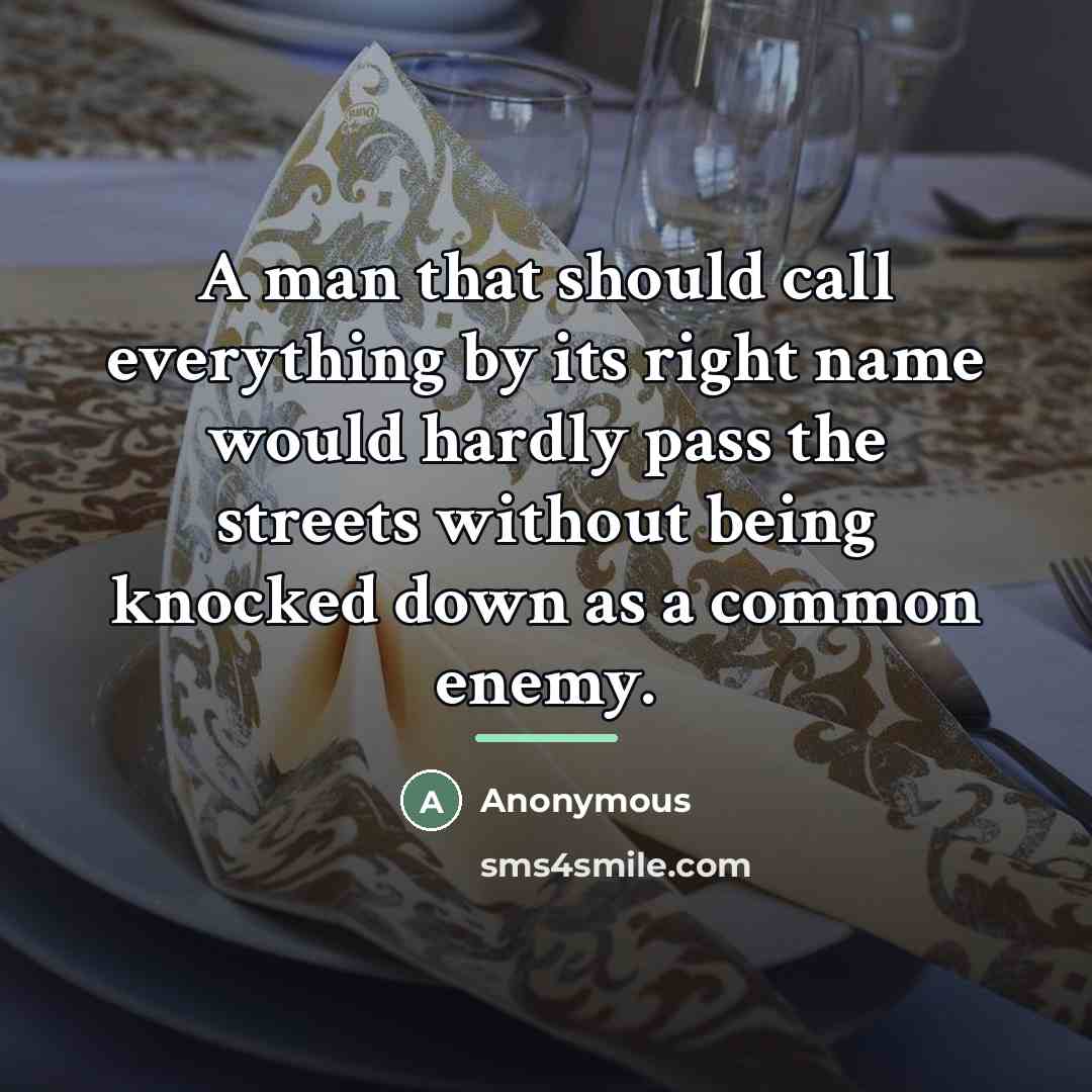“A man that should call everything by its right name…” quote by Anonymous