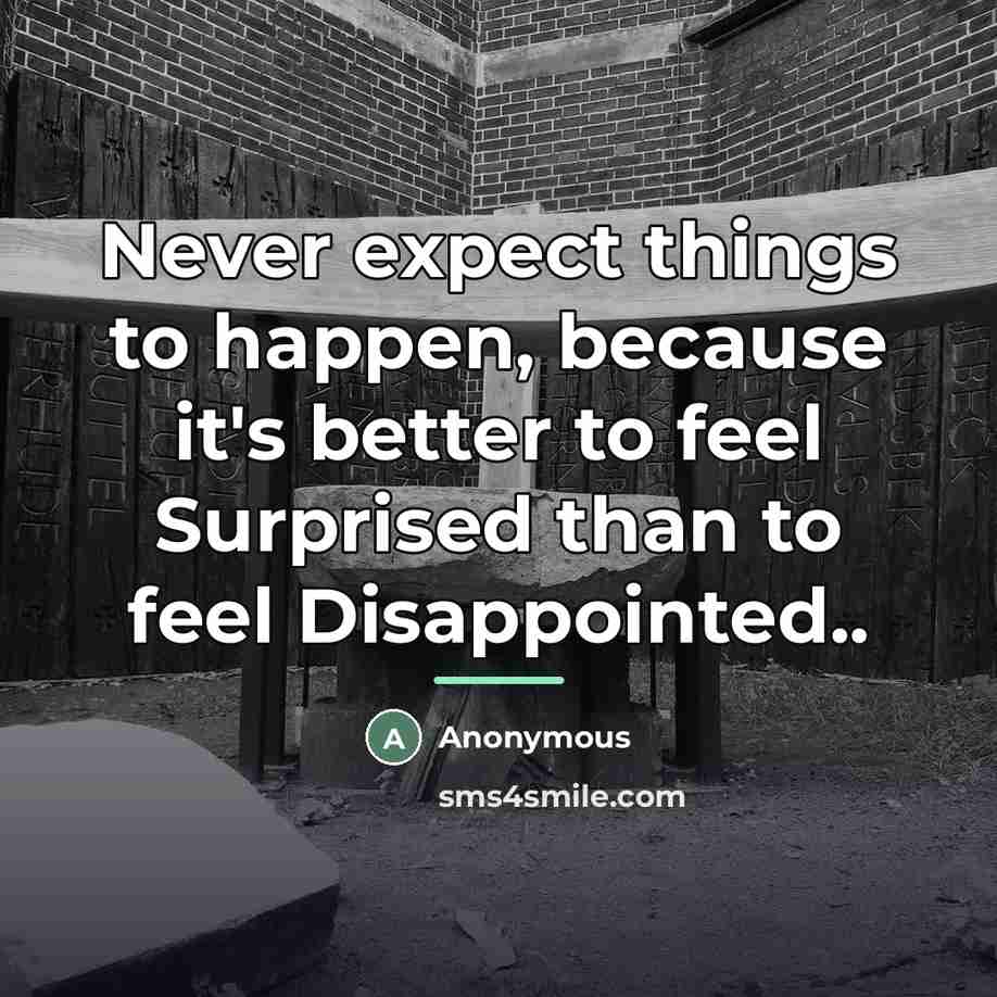 “Never expect things to happen, because it's better to feel…” quote by Anonymous