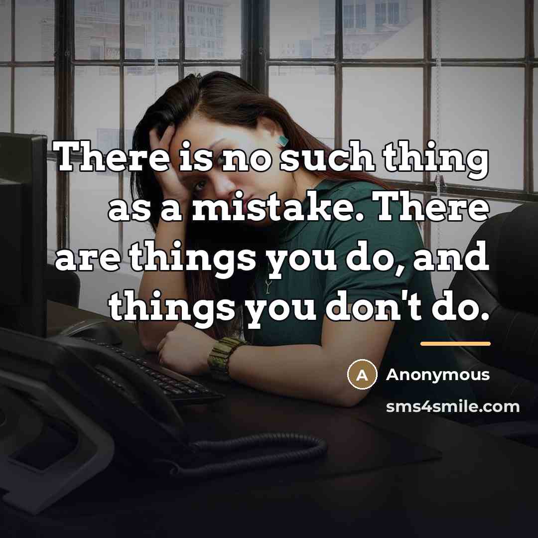 “There is no such thing as a mistake. There are…” quote by Anonymous