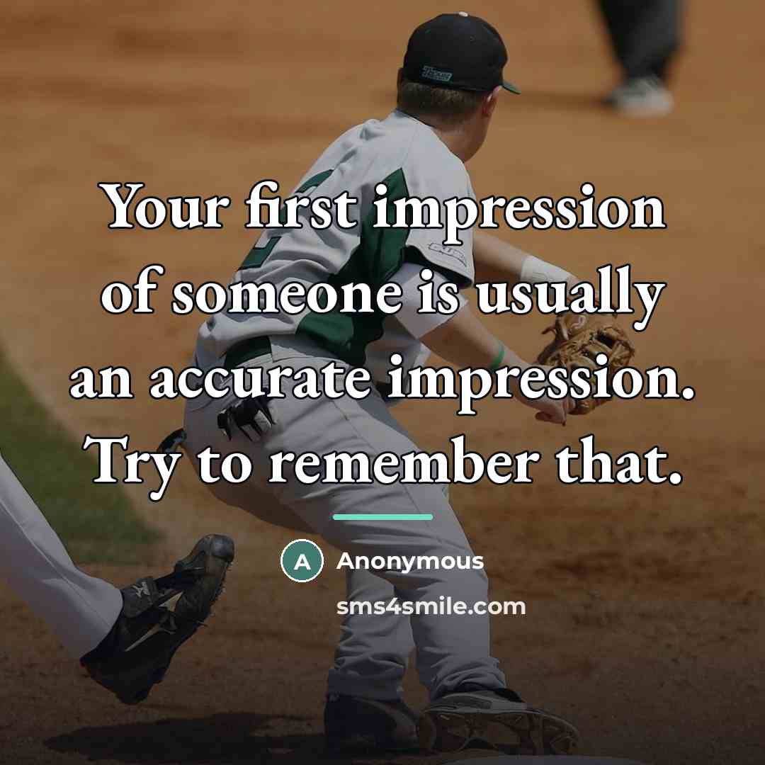 “Your first impression of someone is usually an accurate impression.…” quote by Anonymous