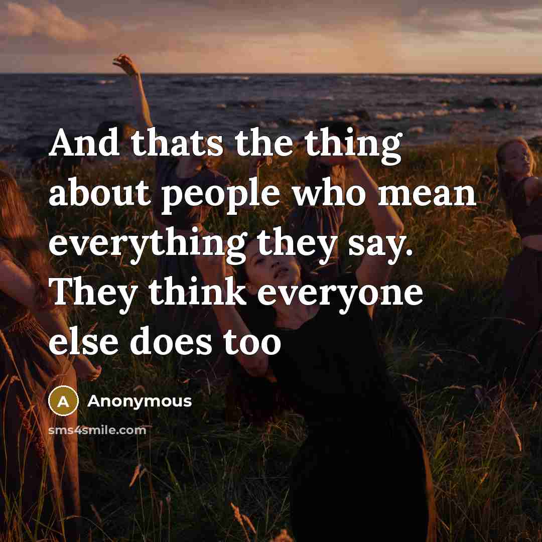 “And thats the thing about people who mean everything they…” quote by Anonymous