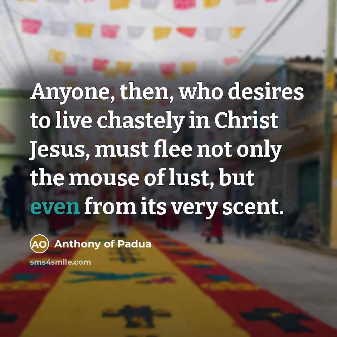 “Anyone, then, who desires to live chastely in Christ Jesus,…” quote by Anthony of Padua