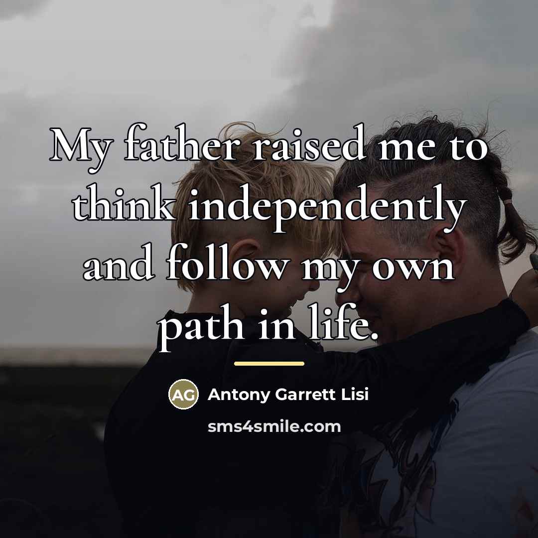 “My father raised me to think independently and follow my…” quote by Antony Garrett Lisi