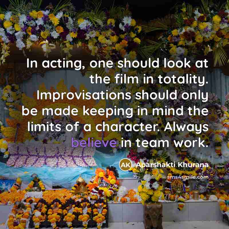 “In acting, one should look at the film in totality.…” quote by Aparshakti Khurana