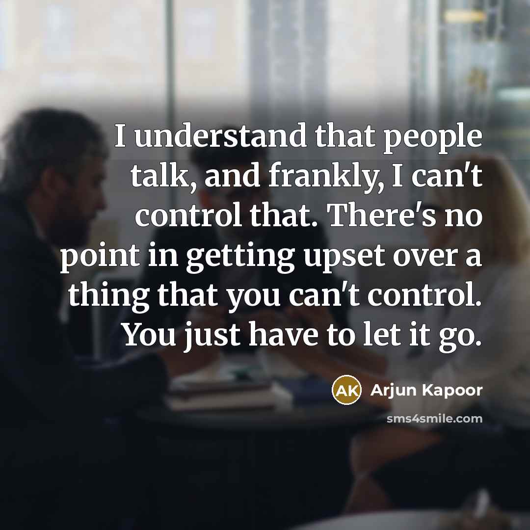 “I understand that people talk, and frankly, I can't control…” quote by Arjun Kapoor