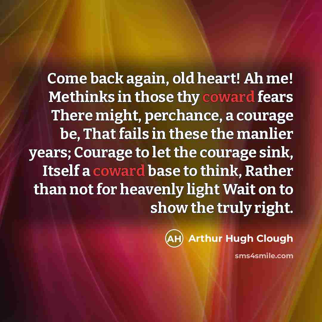 “Come back again, old heart! Ah me! Methinks in those…” quote by Arthur Hugh Clough