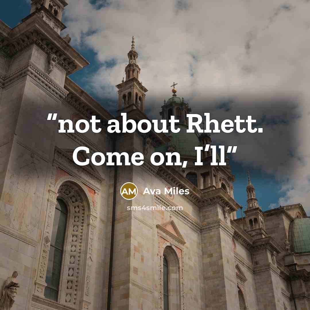 “not about Rhett. Come on, I’ll” quote by Ava Miles