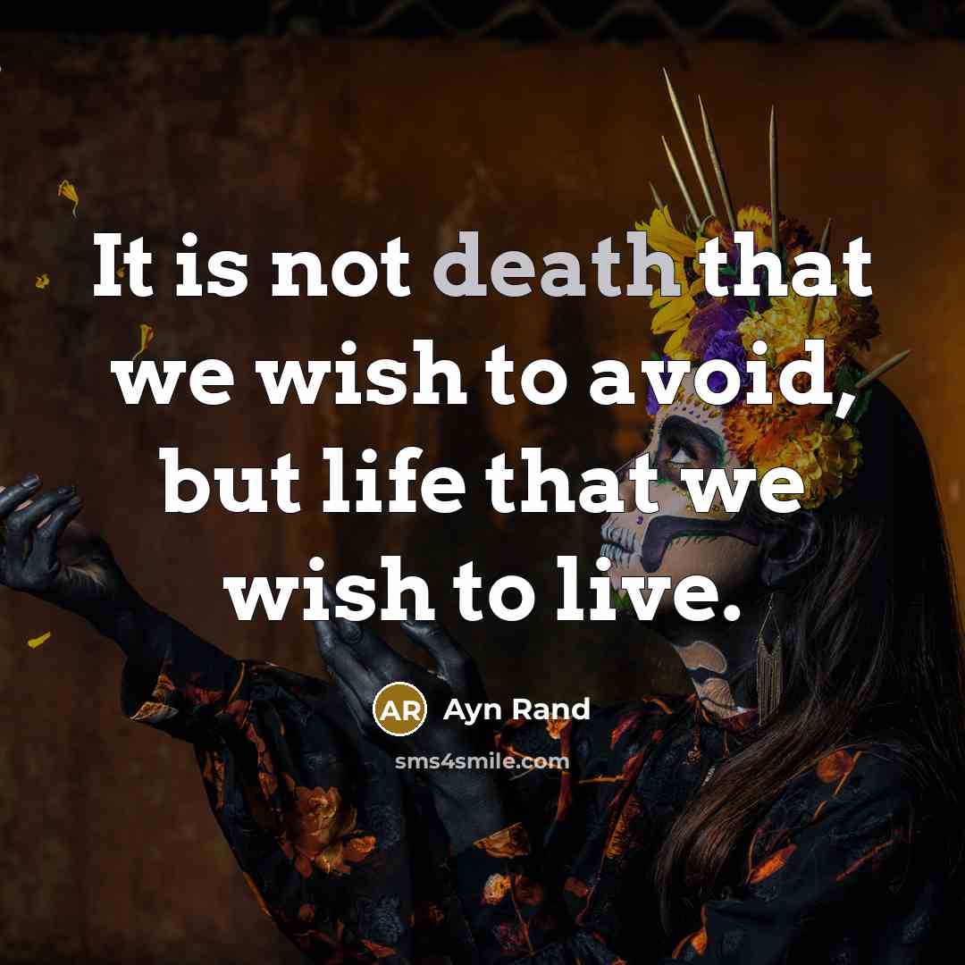 “It is not death that we wish to avoid, but…” quote by Ayn Rand