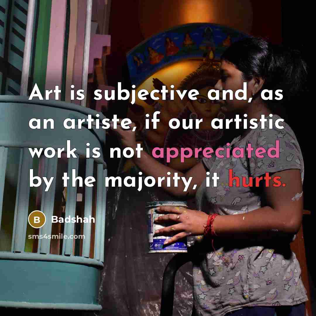 “Art is subjective and, as an artiste, if our artistic…” quote by Badshah