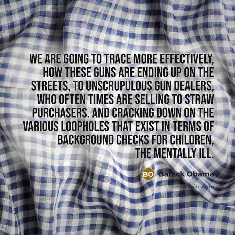 “We are going to trace more effectively, how these guns…” quote by Barack Obama