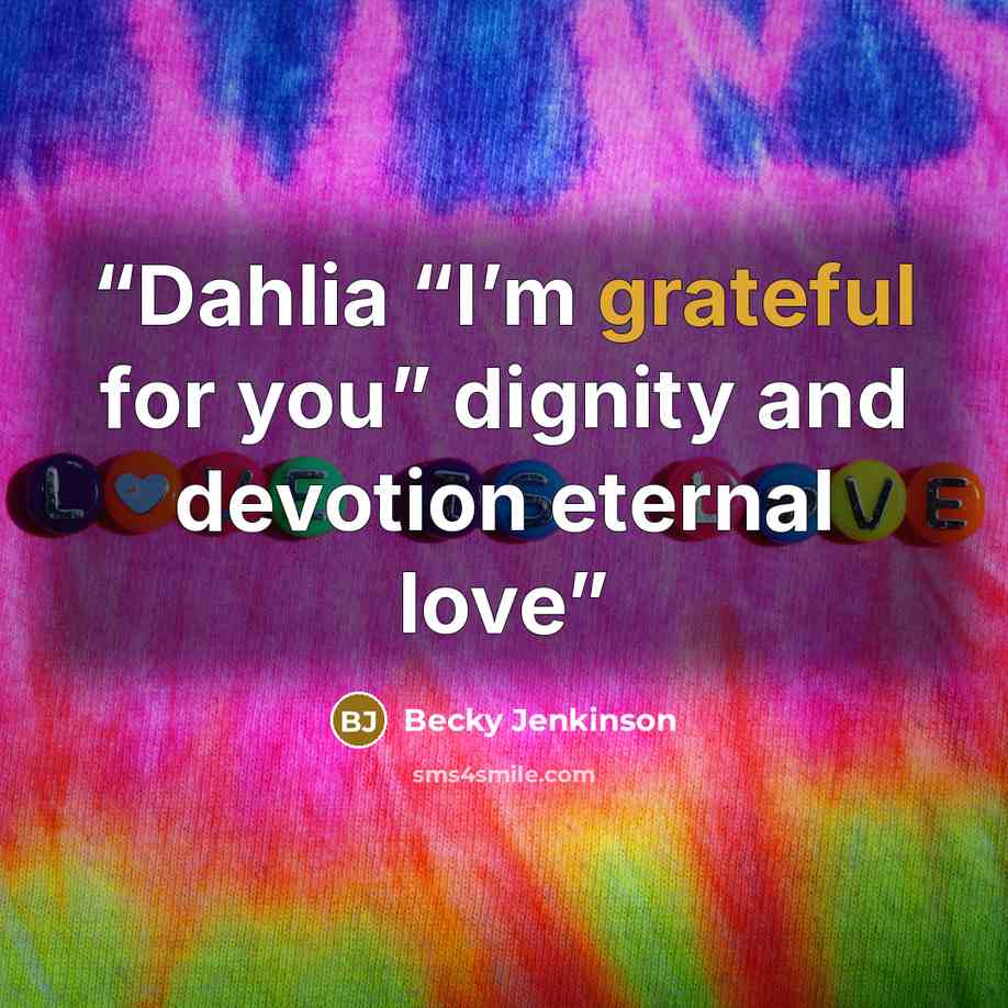 “Dahlia “I’m grateful for you” dignity and devotion eternal love” quote by Becky Jenkinson
