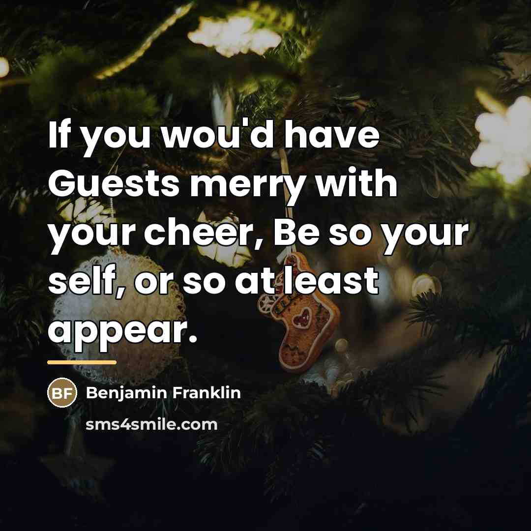 “If you wou'd have Guests merry with your cheer, Be…” quote by Benjamin Franklin