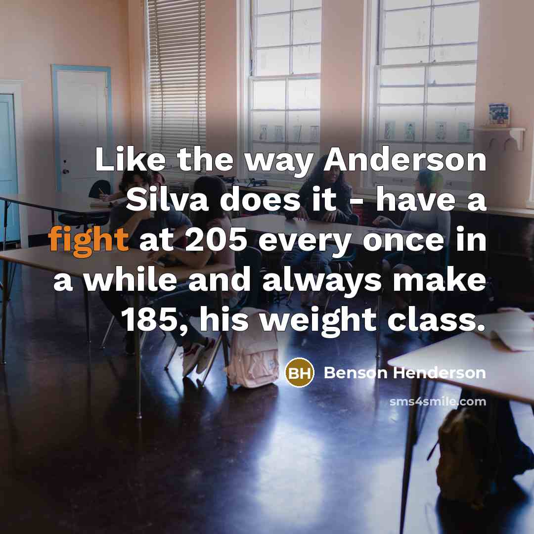 “Like the way Anderson Silva does it - have a…” quote by Benson Henderson