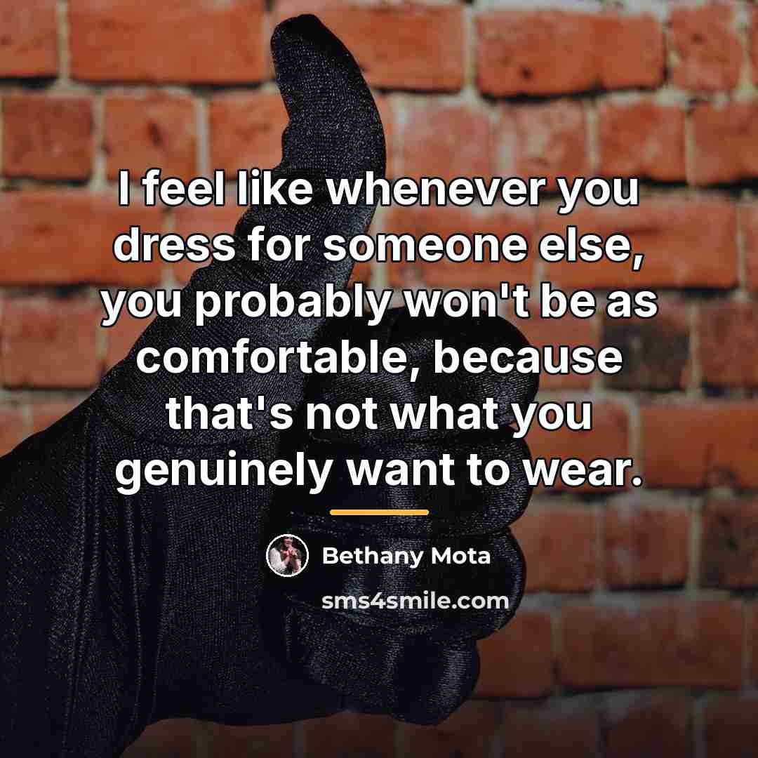 “I feel like whenever you dress for someone else, you…” quote by Bethany Mota