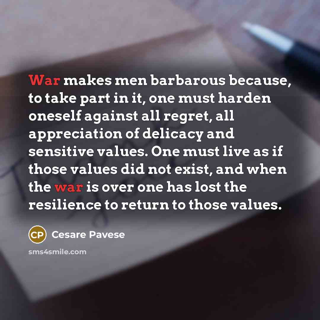 “War makes men barbarous because, to take part in it,…” quote by Cesare Pavese