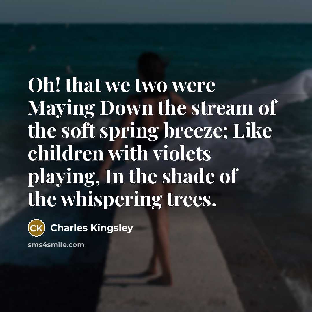 “Oh! that we two were Maying Down the stream of…” quote by Charles Kingsley