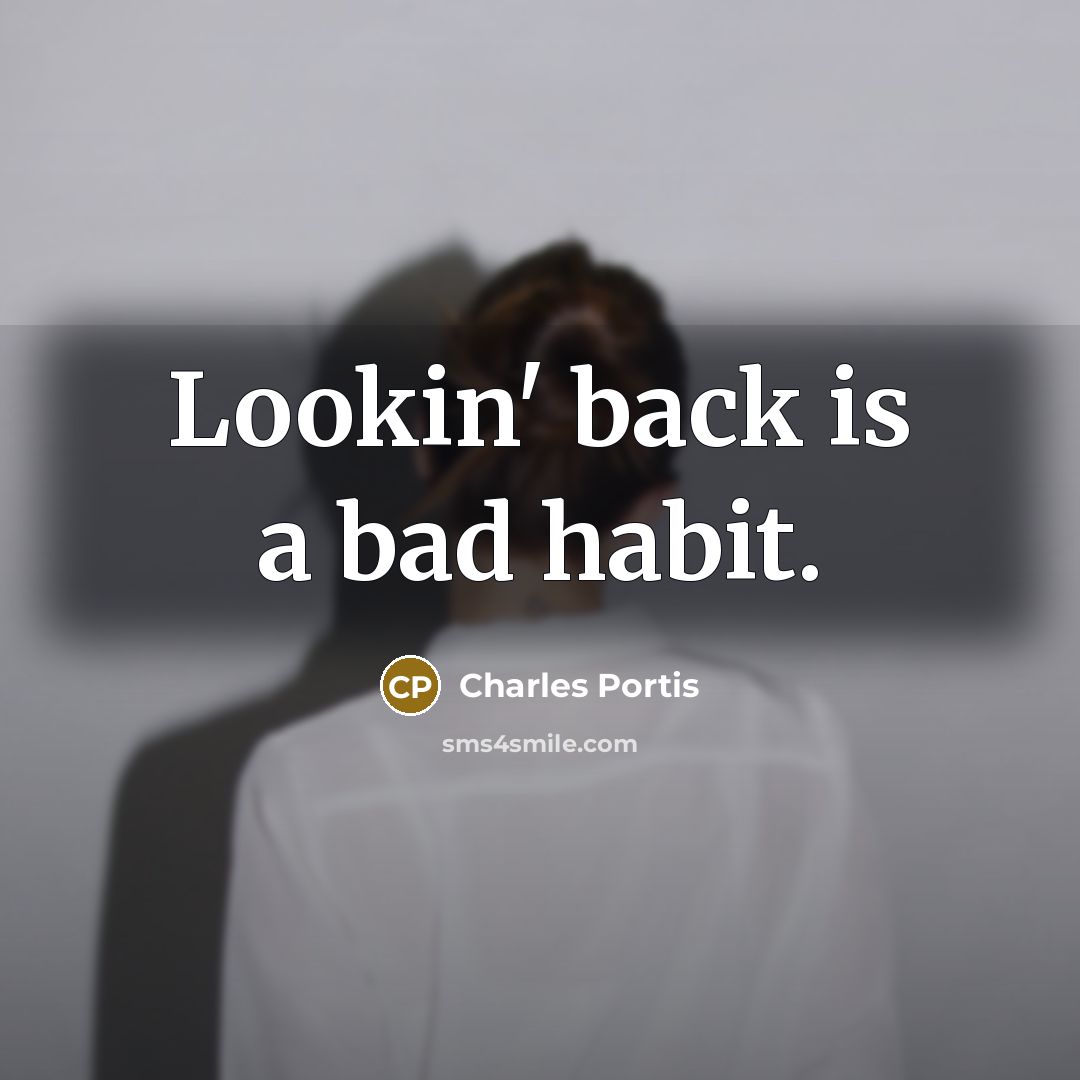 “Lookin' back is a bad habit.…” quote by Charles Portis