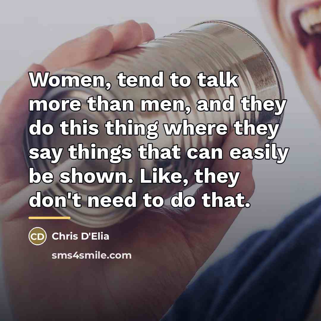 “Women, tend to talk more than men, and they do…” quote by Chris D'Elia