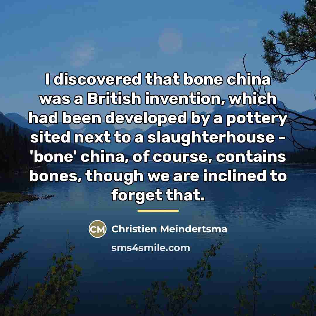 “I discovered that bone china was a British invention, which…” quote by Christien Meindertsma